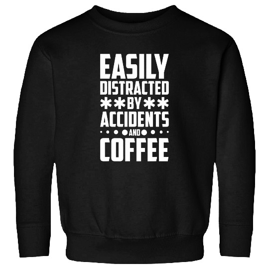 Coffee Fun Easily Distracted By Accidents And Coffee EMS EMT Paramedic Sweatshirts