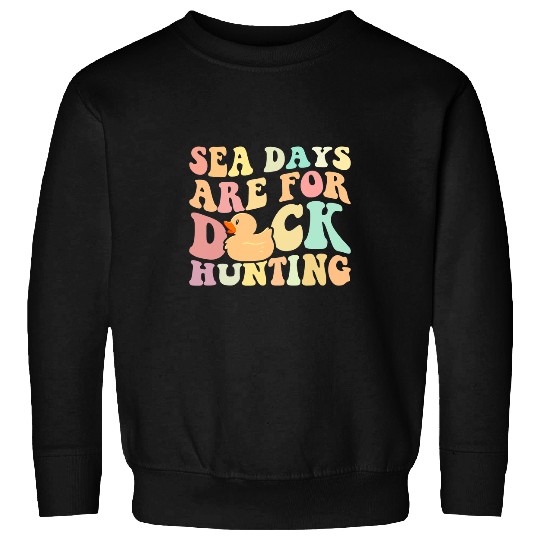 Duck Pet Cruising Sea Days Are For Duck Hunting Rubber Duck Cruise 31 Sweatshirts