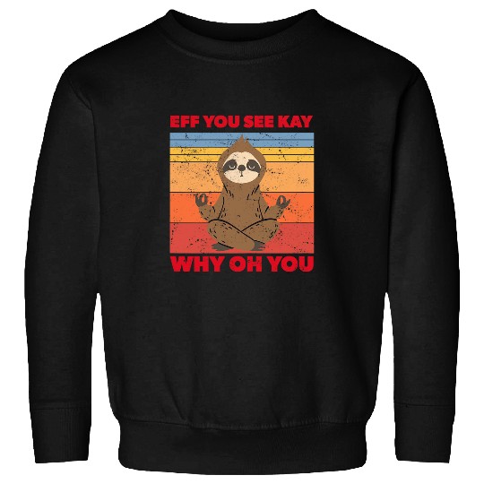 Sloth Pet EFF YOU SEE KAY WHY OH YOU Meditating Sloth Yoga Distressed Sweatshirts