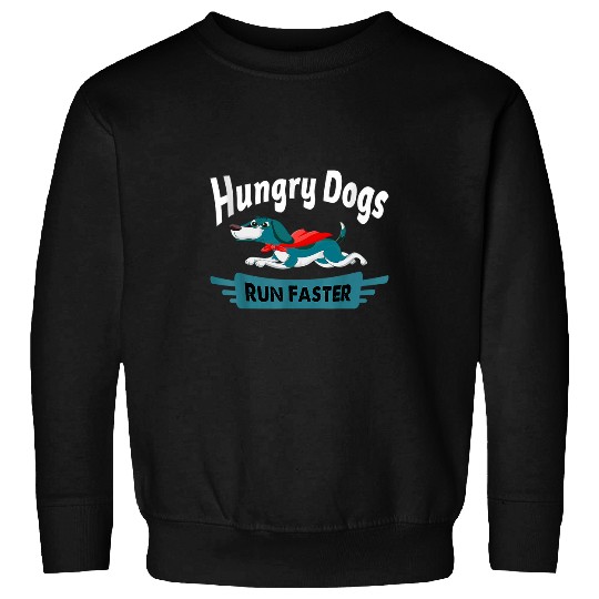 Funny Hungry Dogs Run Faster Quote Dogs Lover For Men Women Sweatshirts