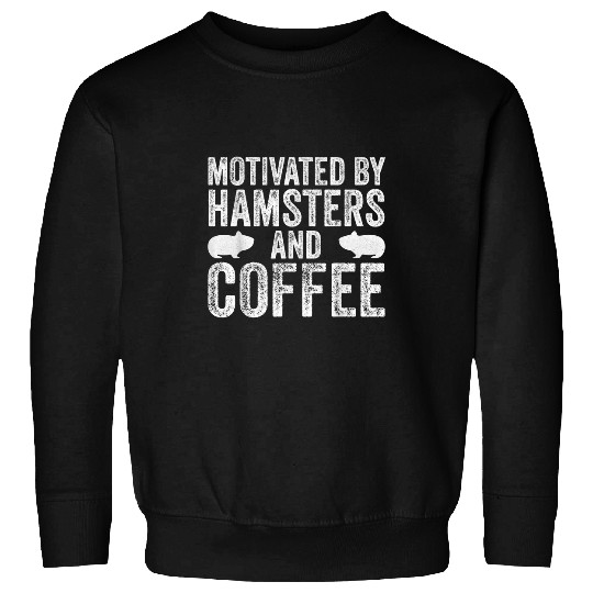 Coffee Fun Motivated By Hamsters And Coffee Sarcastic Hamster Funny Sweatshirts