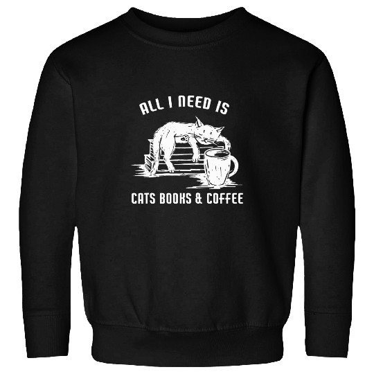 Coffee Fun All I Need is Cat Books Coffee Pets Lover Sweatshirts