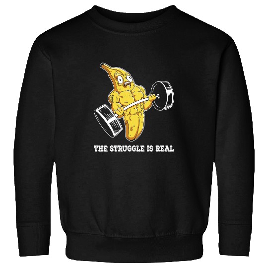 The Struggle Is Real Banana Lifting Weightlifting Fitness Sweatshirts