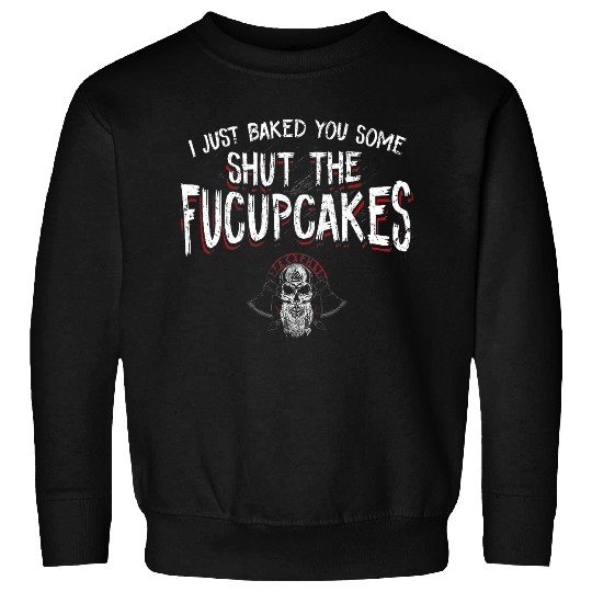 I Just Baked You Some Shut The Fucupcakes Viking Sweatshirts