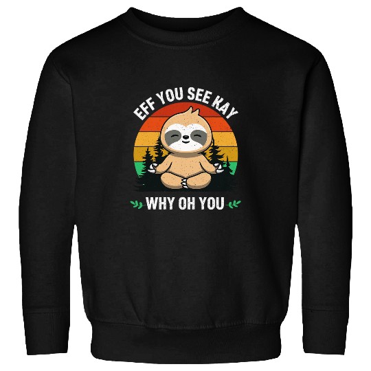 Sloth Pet Eff You See Kay Why Oh You Funny vintages Sloth Yoga Lover Sweatshirts