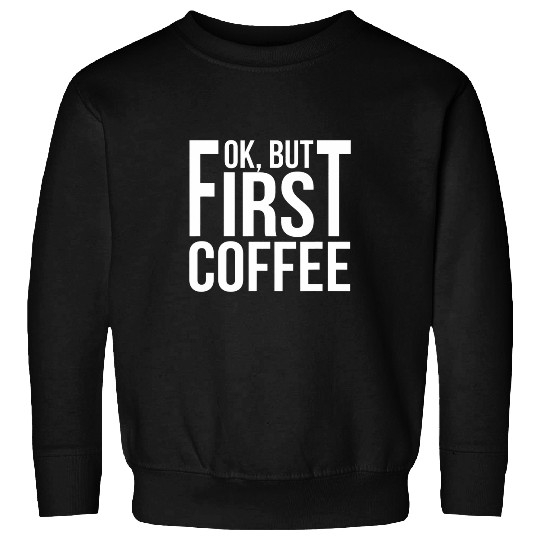 Coffee Fun Ok but first coffee Simple Tired Work Quote Sweatshirts