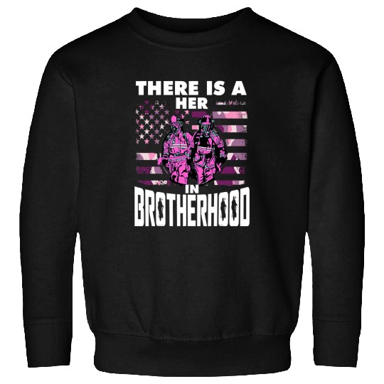 Firefighter Job There Is A Her In Brotherhood Female Firefighter 89 Sweatshirts