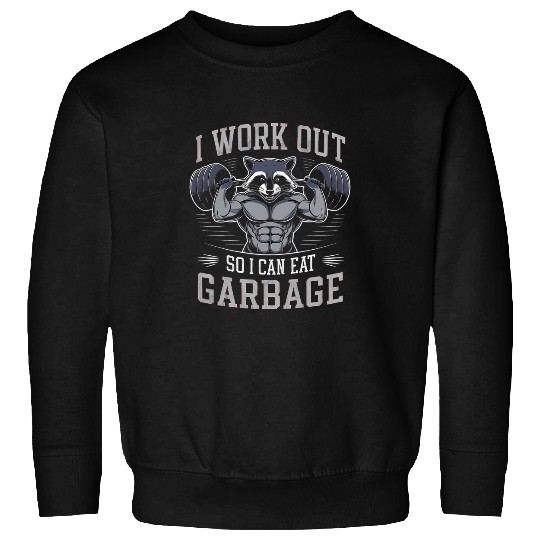 Raccoon Pet Gym Weight Training I Work Out So I Can Eat Garbage 2 3 Sweatshirts