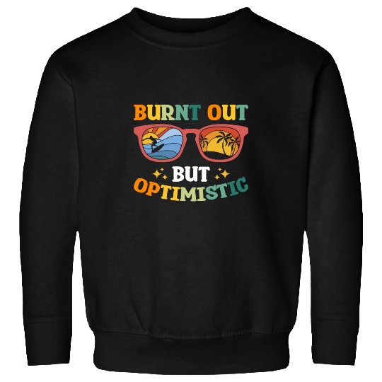 Burnt Out But Optimistic 2 Sweatshirts