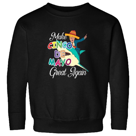 Beer Fun Cinco De Mayo 2024 Trump Tequila Mexican Beer Cinco de Mayo 7 Sweatshirts