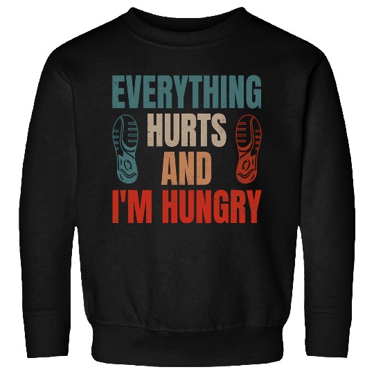 Funny Runner Running Everything Hurts And Im Hungry Sweatshirts