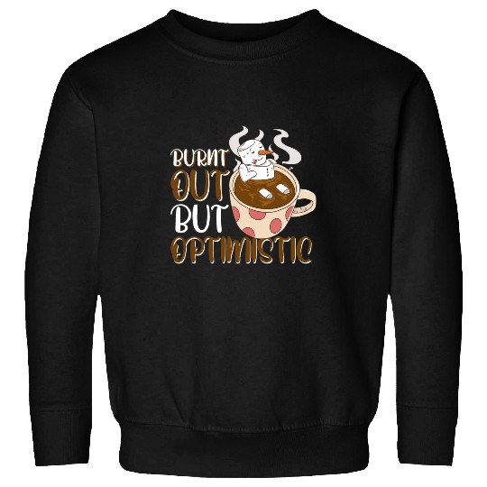 Burnt Out But Optimistic 4 Sweatshirts