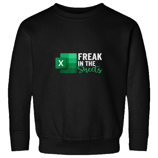 Freak In The Sheets Accountant Funny Spreadsheet Excel Sweatshirts
