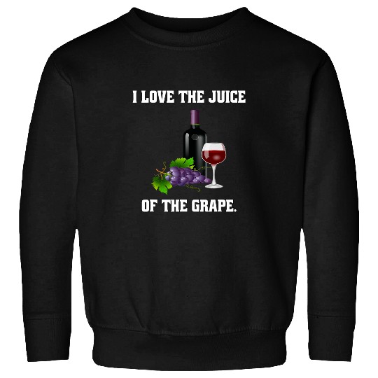 Wines Fun Drinking Drinker I Love The Juice Of The Grape Sweatshirts