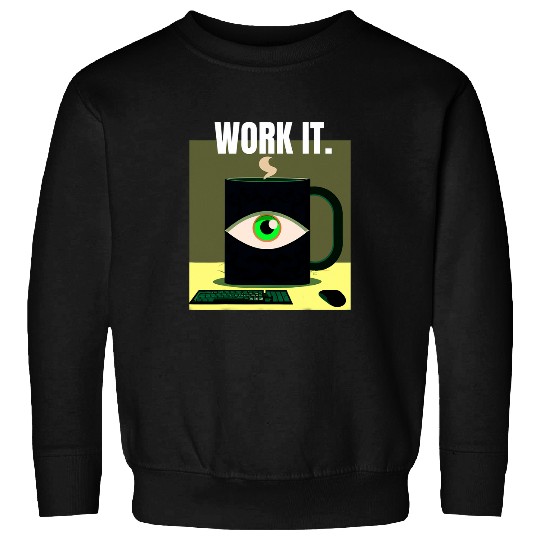 Coffee Fun Work it Coffee Drinker Office Worker Sweatshirts