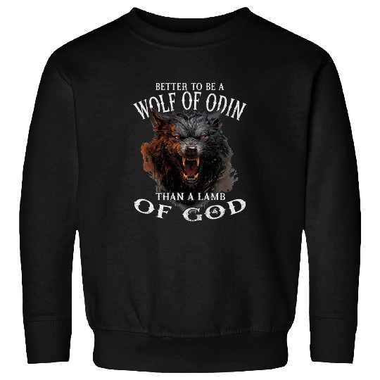 Better To Be A wolfs Of Odin Than A Lamb Of God Norse Viking Sweatshirts