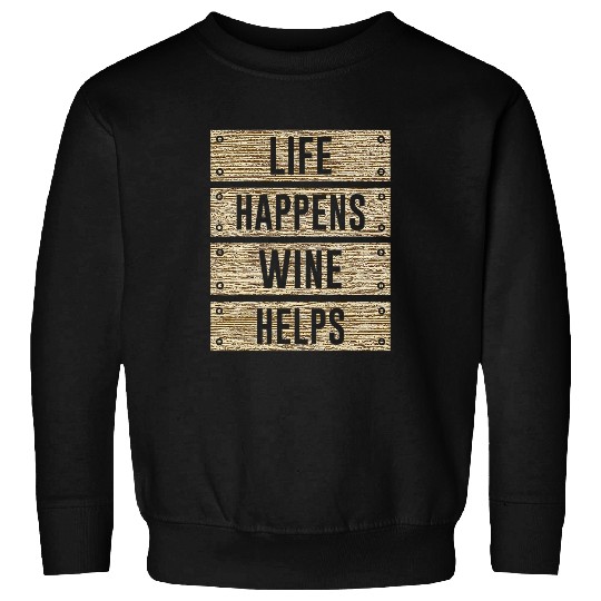 Wines Fun Funny Life Happens Wines Helps Woodgrain plank design Sweatshirts