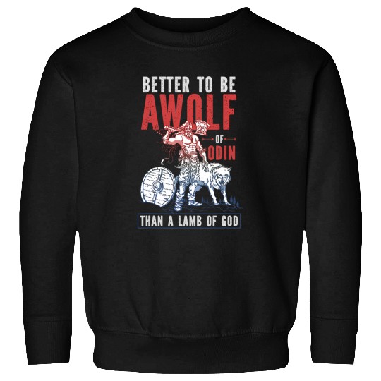 Better To Be A wolfs Of Odin Than A Lamb Of God 3 Sweatshirts