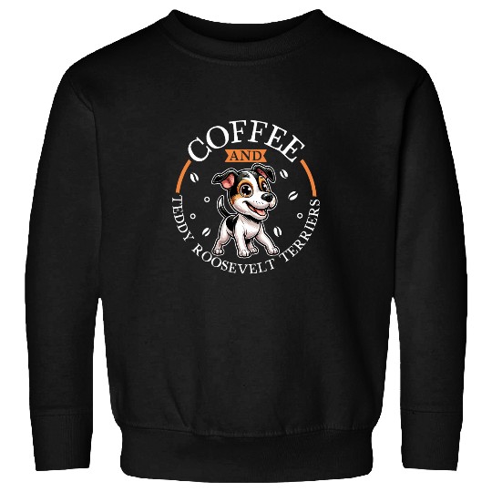 Coffee Fun and Teddy Roosevelt Terrier Sweatshirts