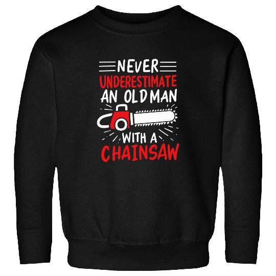 Mens NEver underestimate an old man with a chainsaw woodworker Sweatshirts