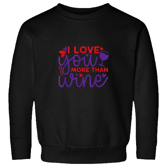Wines Fun Funny I Love You More Than Wines Valentines Day Sweatshirts