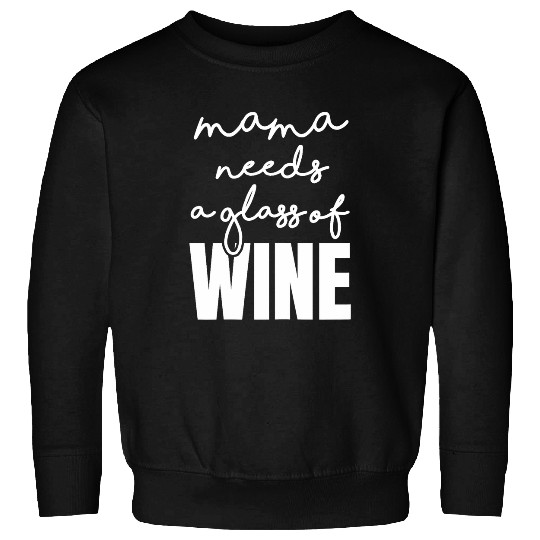 Wines Fun Mama Needs a Glass of Wines Drinking Tired Mom Sayings Funny Sweatshirts