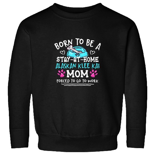 Born To Be An Alaskan Klee Kai Mom Funny 2 Sweatshirts