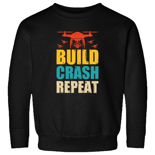 Build Fly Crash Fix Repeat Drone Pilot 1 Sweatshirts