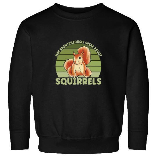 Squirrel Pet Cute Rodent May Spontaneously Speak About Squirrel Sweatshirts