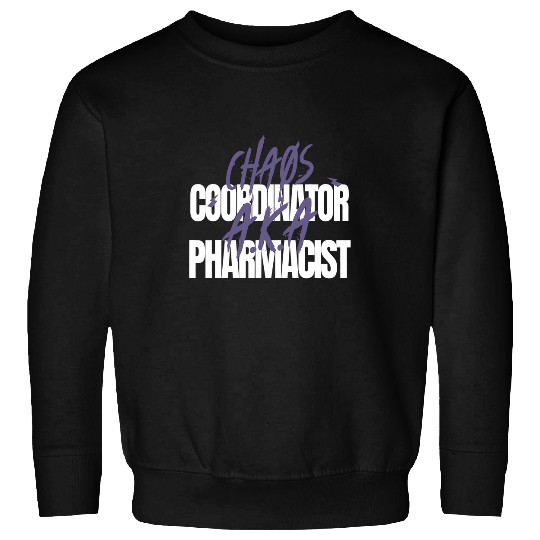 Chaos Coordinator AKA Pharmacist Sweatshirts