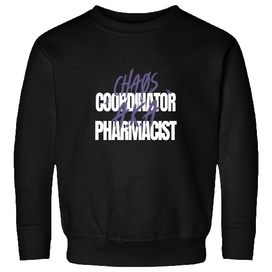 Chaos Coordinator AKA Pharmacist Sweatshirts