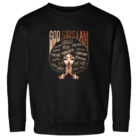 black girl god says i am black melanin history month pride Sweatshirts