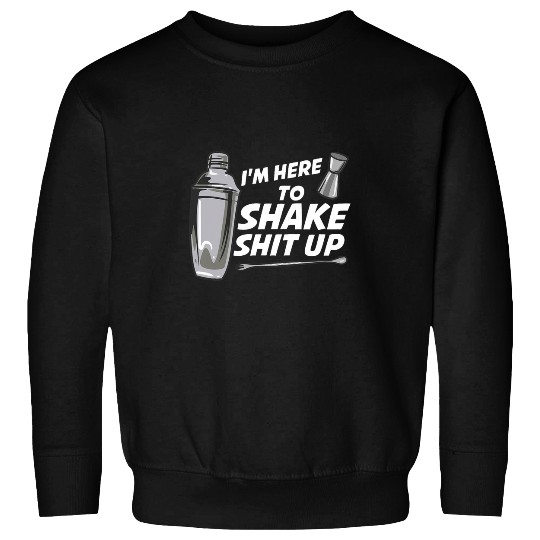 Im Here To Shake Bartender Sweatshirts