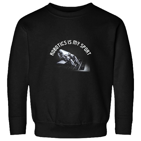 Robot Artificial Intelligence Teacher Robotics is my sport Sweatshirts