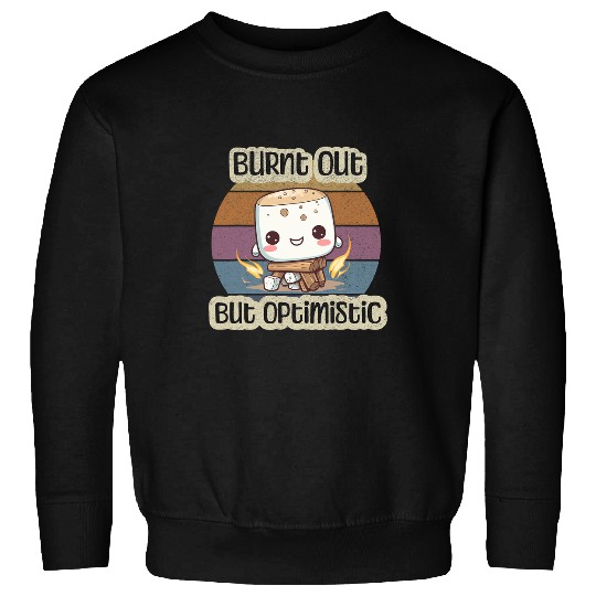 Burnt Out But Optimistic Cute Marshmallow Camping Smores Sweatshirts
