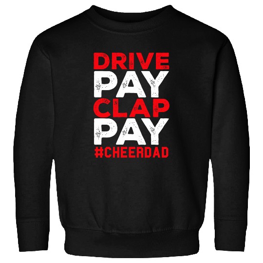 Funny Drive Pay Clap Pay Cheerdad Cheer Dad Sweatshirts