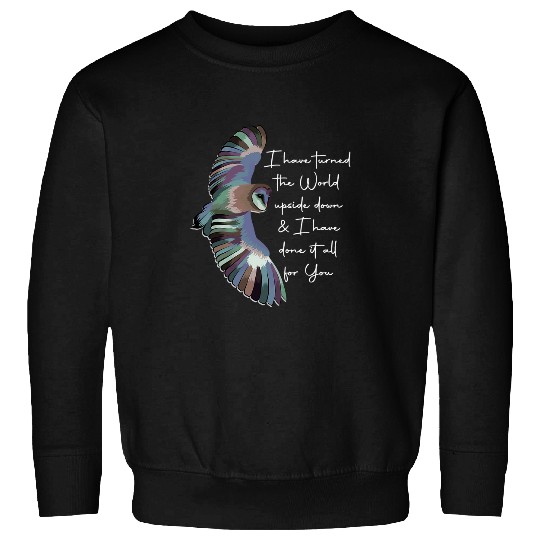 Owl Pet I Have Turned the World Upside Down Barn Owl Sweatshirts