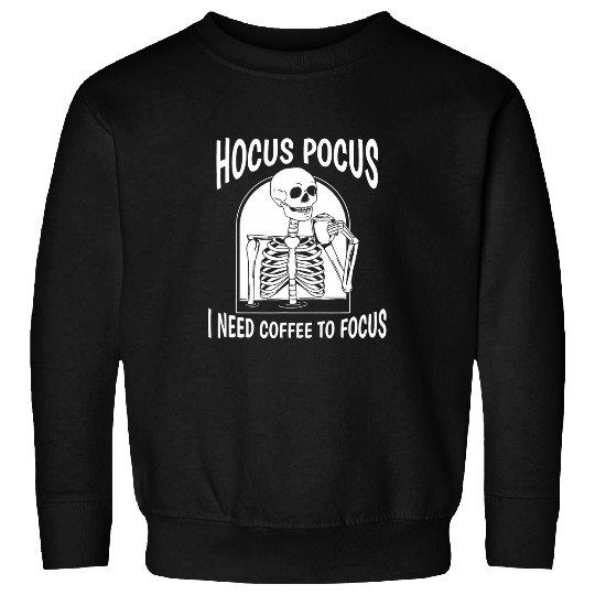 Coffee Fun HOCUS POCUS I NEED COFFEE TO FOCUS Funny Skeletons Meme Sweatshirts