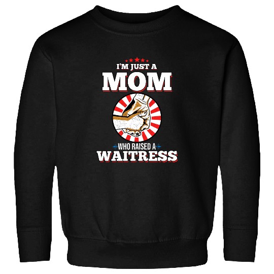 Im Just A Mom Who Raised A WAITRESS for WAITRESS Sweatshirts
