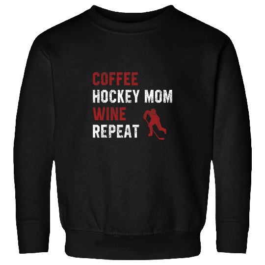 Coffee Fun Hockey Mom Sayings Coffee Hockey Mom Wines Repeat Sweatshirts