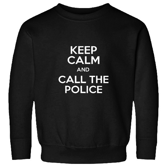 Keep Calm And Call The Police Sweatshirts