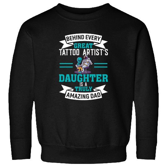 Behind Every Great Tattoo Artists Daughter Dad Sweatshirts