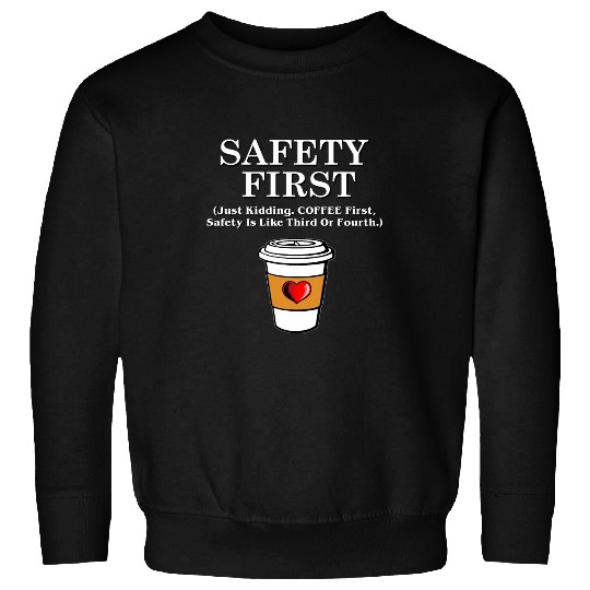 Coffee Fun First Safety First funny java caffeines lover snarky Sweatshirts