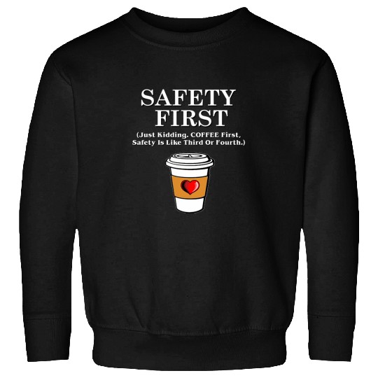 Coffee Fun First Safety First funny java caffeines lover snarky Sweatshirts