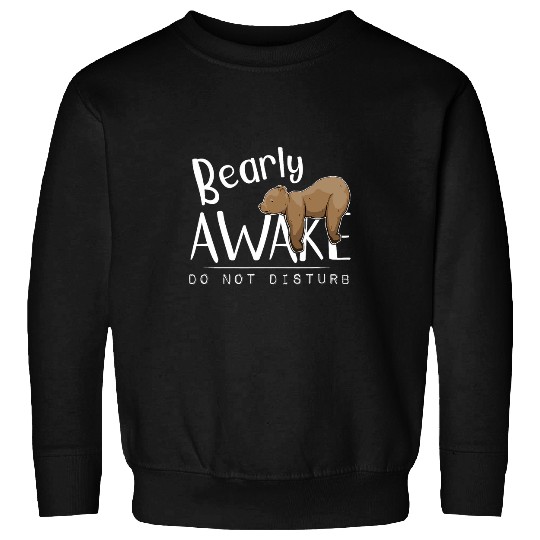 Bear Pet Bearly Awake Do Not Disturb Sleepy Grizzly Bear Pun Sweatshirts