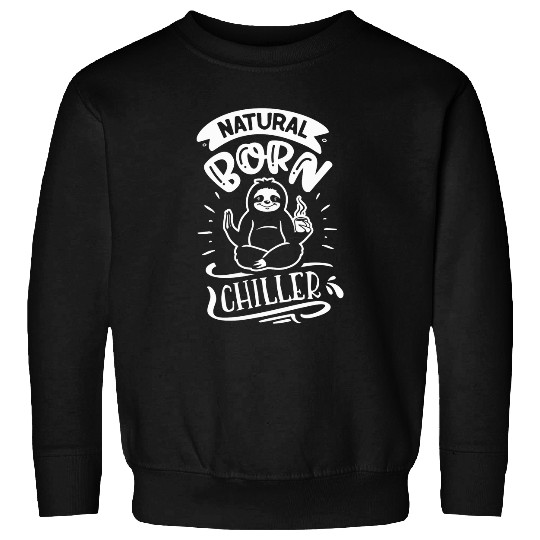 Sloth Pet saying natural born chiller Sweatshirts