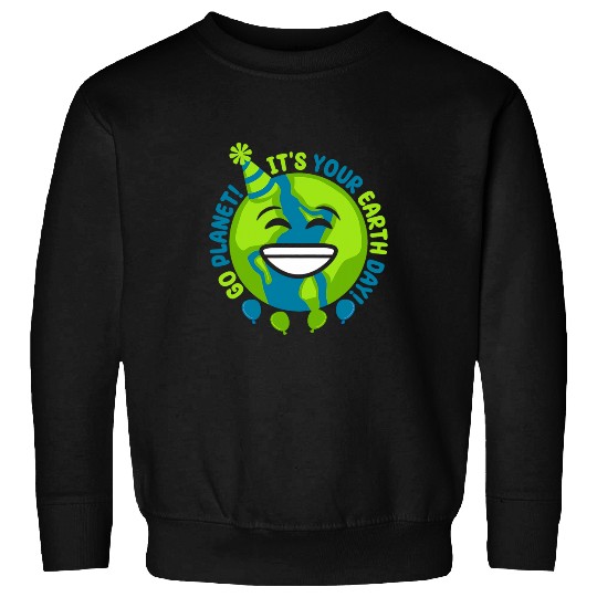 Go Planet Its Your Earth Day Environment Nature Earth Day Sweatshirts