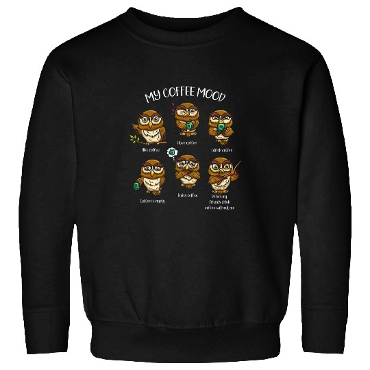 Coffee Fun My Coffee Mood Nocturnal Bird Caffeinated Owl Lover Sweatshirts