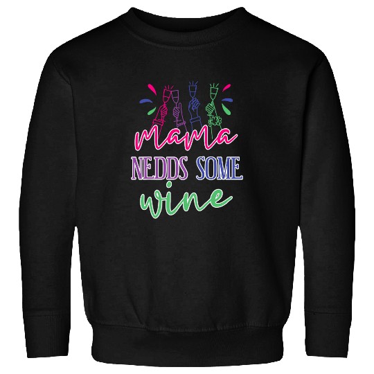Wines Fun Funny Mama Needs Some Wines Mothers Day Cute Mom Life Sweatshirts