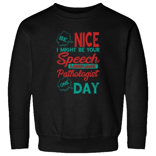 SLP Be Nice Speech Language Pathologist Speech Therapist Sweatshirts
